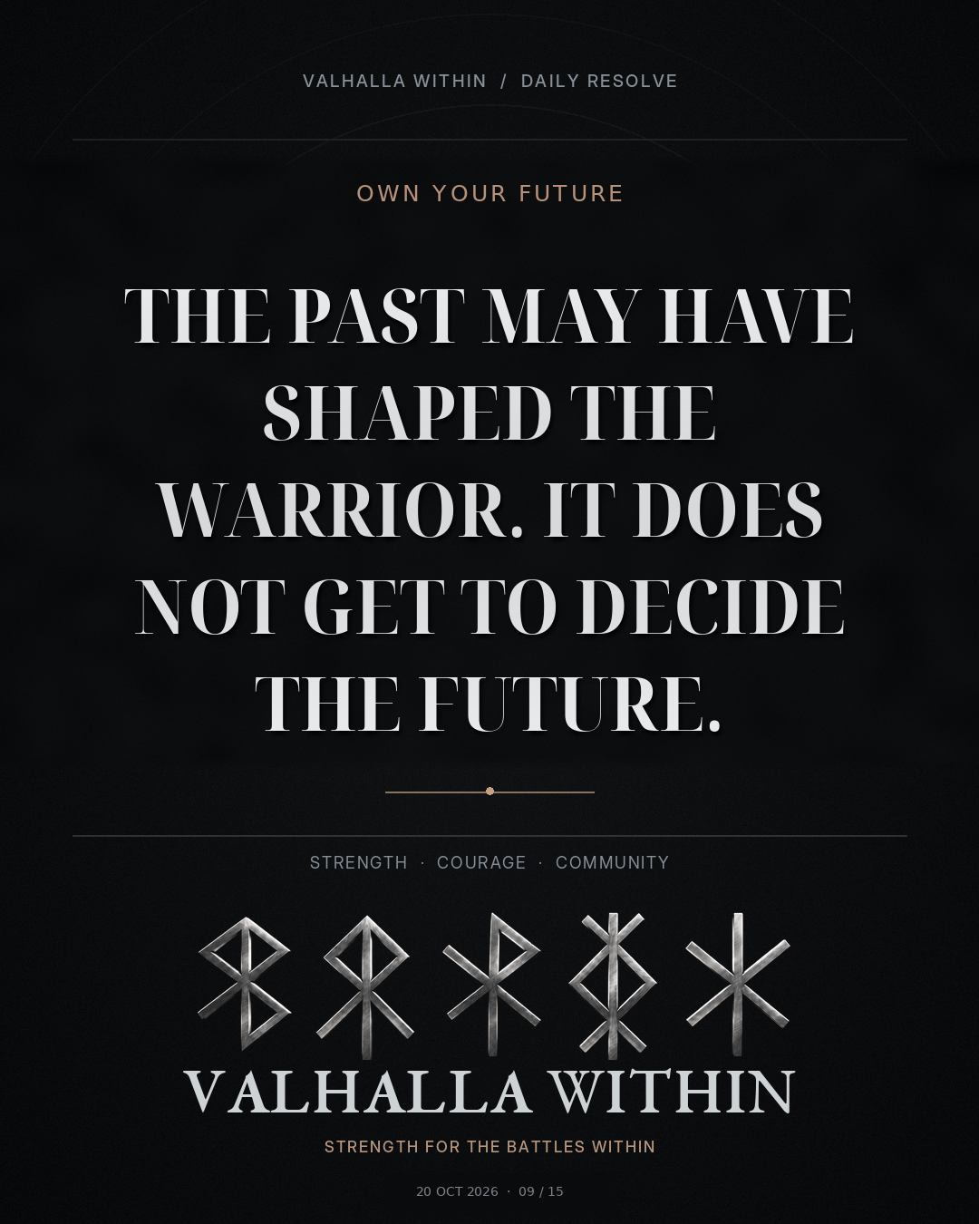 VALHALLA WITHIN Daily Resolve quote 9: The past may have shaped the warrior. It does not get to decide the future.