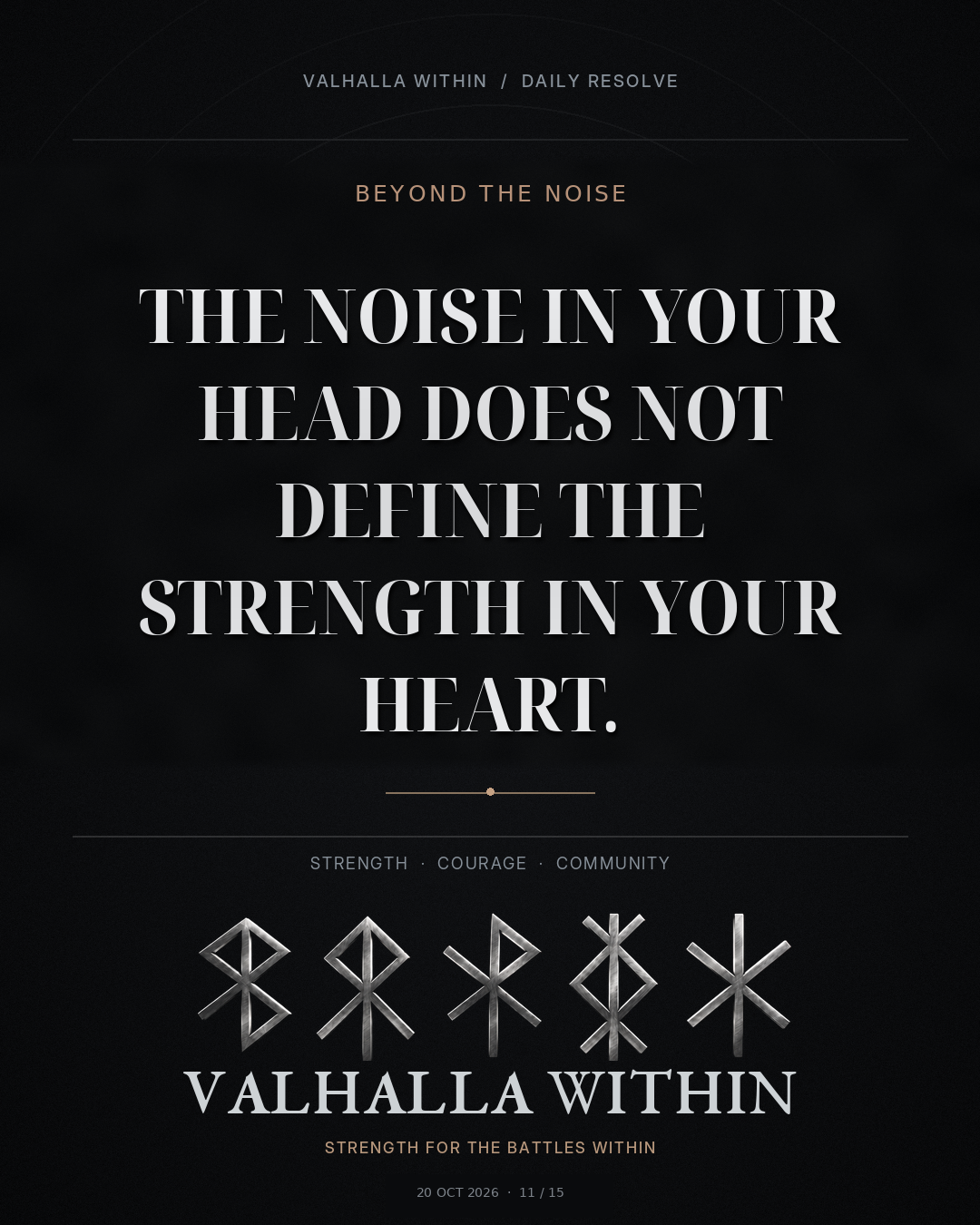 VALHALLA WITHIN Daily Resolve quote 11: The noise in your head does not define the strength in your heart.