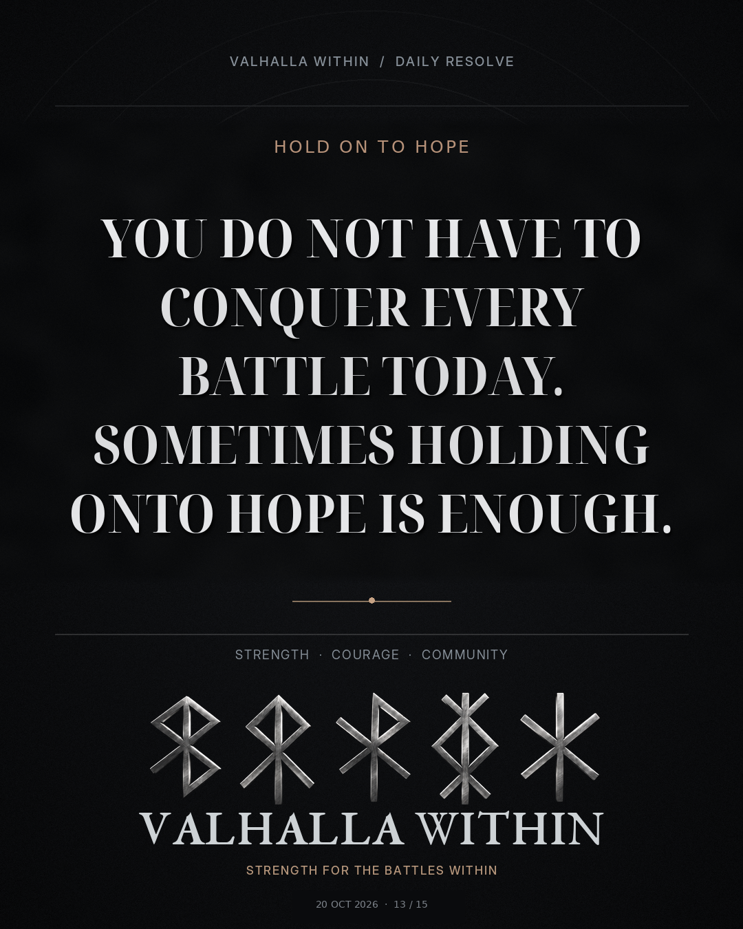 VALHALLA WITHIN Daily Resolve quote 13: You do not have to conquer every battle today. Sometimes holding onto hope is enough.