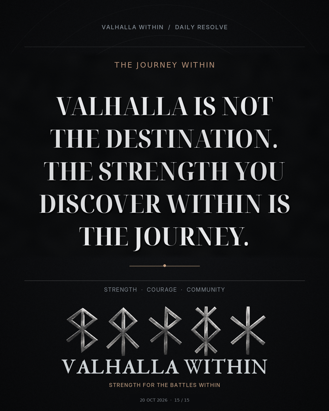 VALHALLA WITHIN Daily Resolve quote 15: Valhalla is not the destination. The strength you discover within is the journey.
